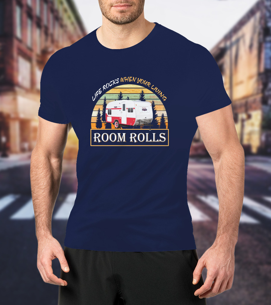 LIFE ROCKS WHEN YOUR LIVING ROOM ROLLS Retro Camper T-Shirt