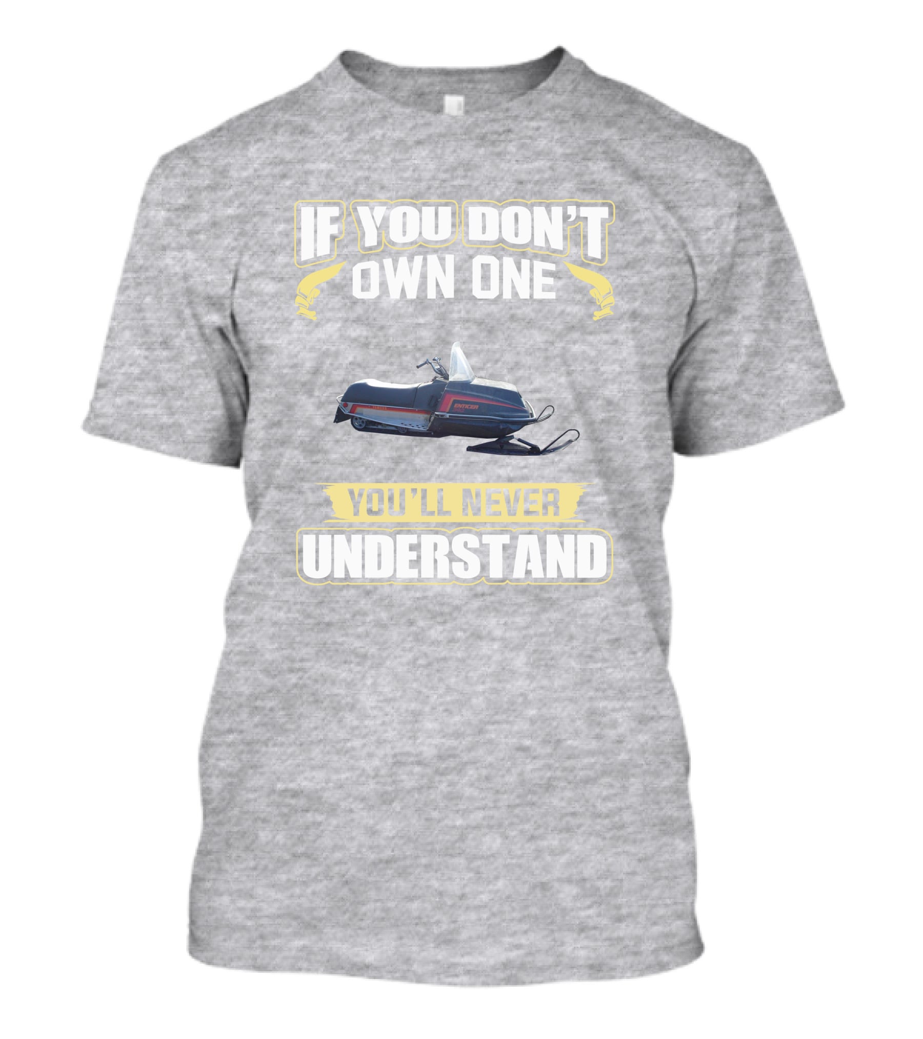 If You Don’t Own One Yamaha Enticer You’ll Never Understand T-Shirt