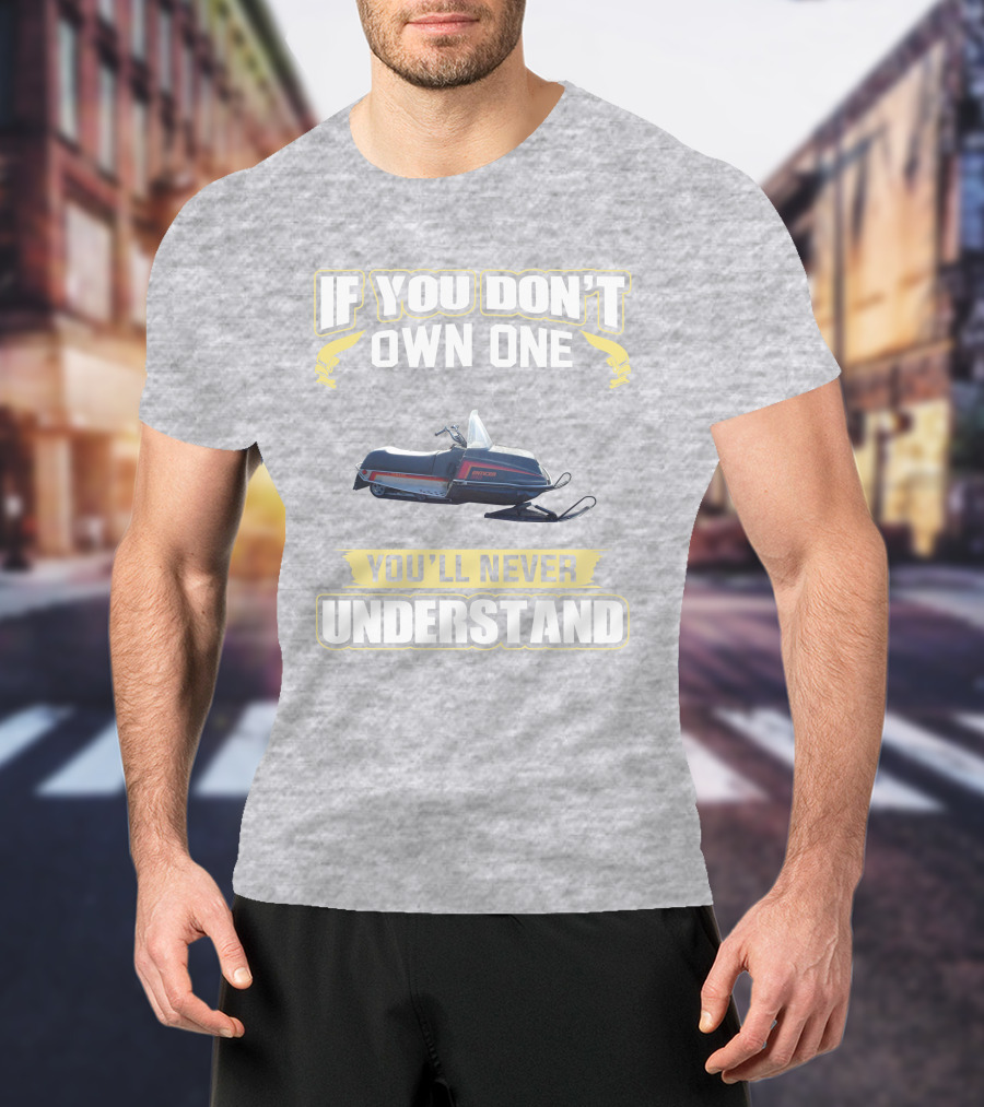 If You Don’t Own One Yamaha Enticer You’ll Never Understand T-Shirt