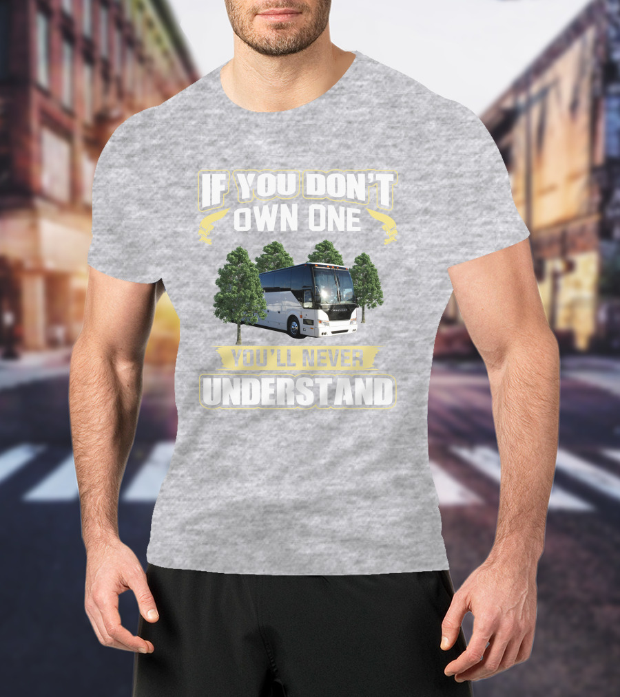 If You Don't Own A Prevost Bus You'll Never Understand T-Shirt