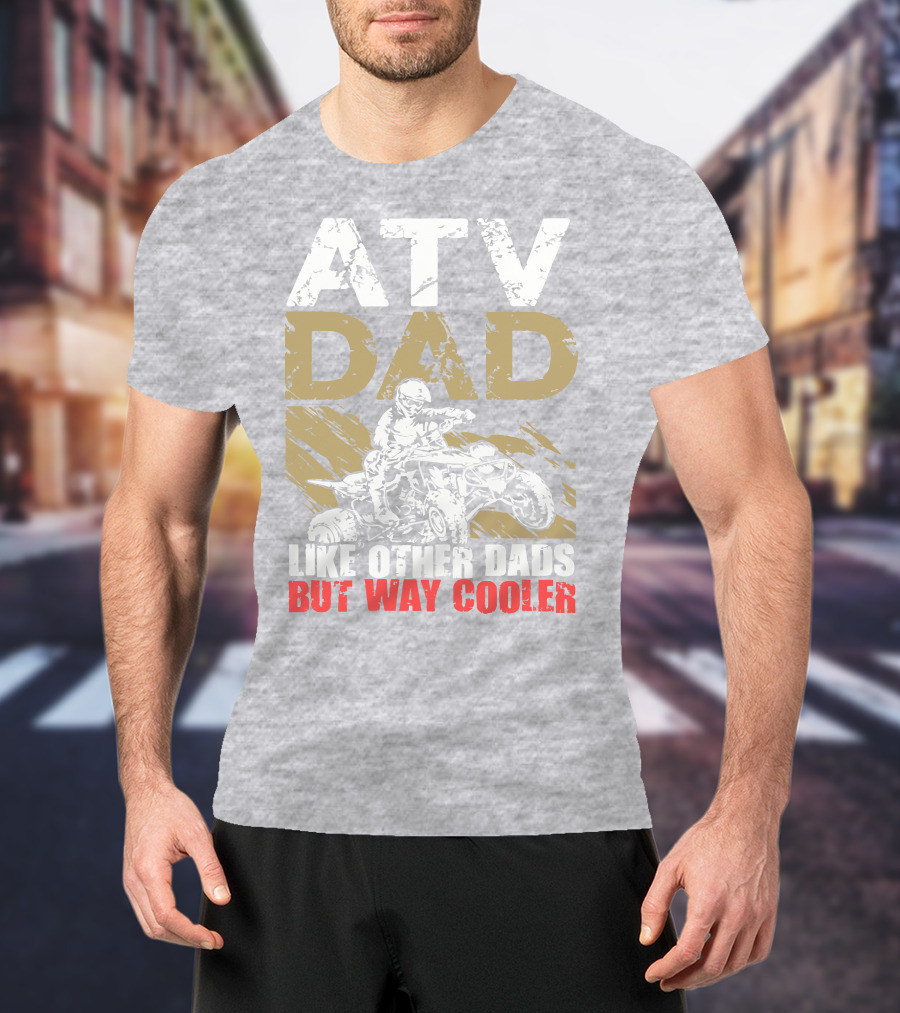 ATV Dad Like Other Dads But Way Cooler T-Shirt