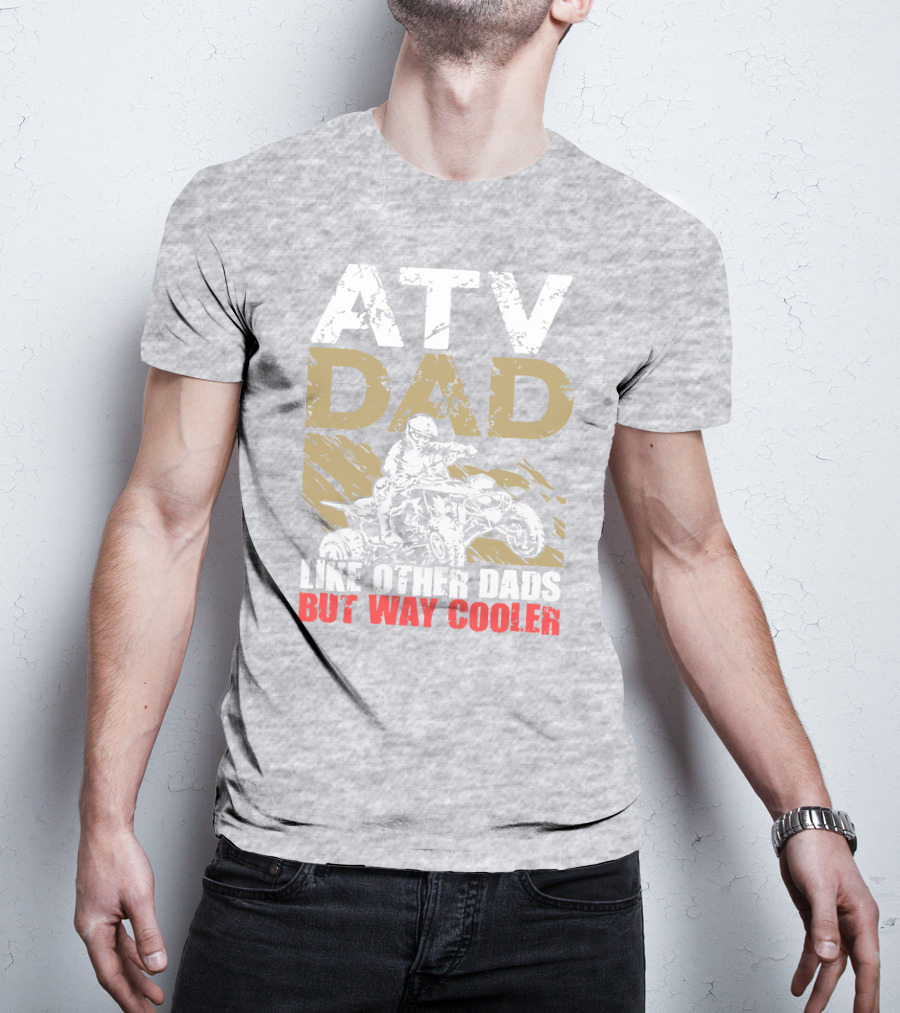 ATV Dad Like Other Dads But Way Cooler T-Shirt