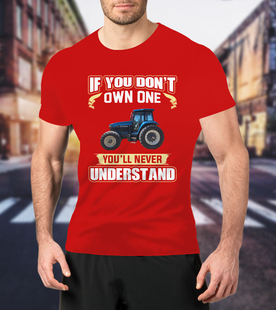 If You Don't Own One Ford You'll Never Understand T-Shirt