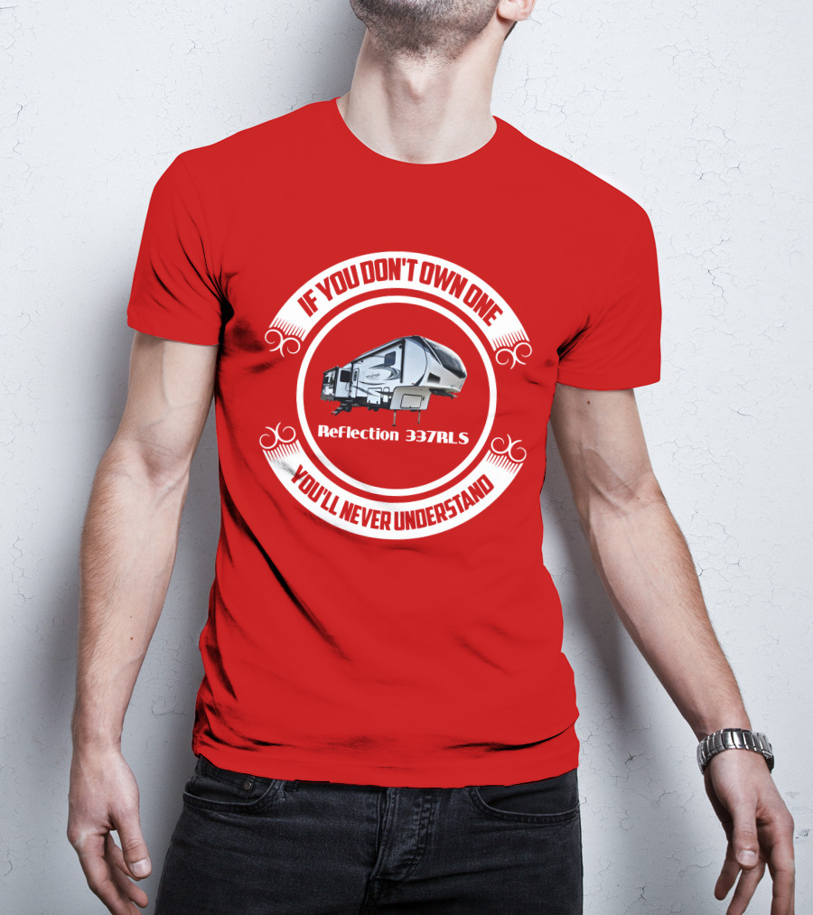 If You Don’t Own One Reflection 337RLS You’ll Never Understand T-Shirt