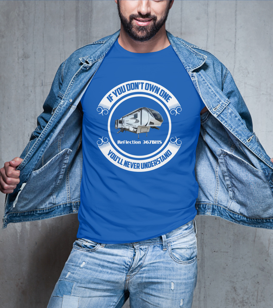 If You Don't Own One You'll Never Understand Reflection 367BHS T-Shirt