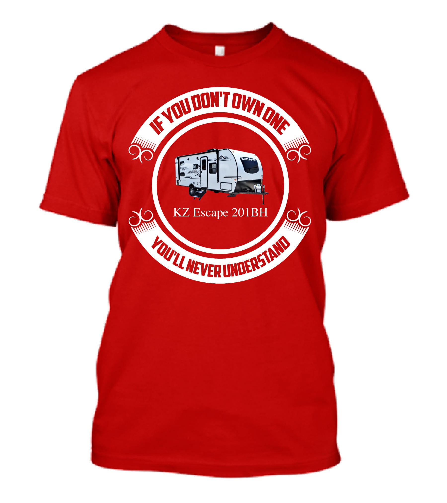 If You Don't Own One KZ Escape 201BH You'll Never Understand T-Shirt