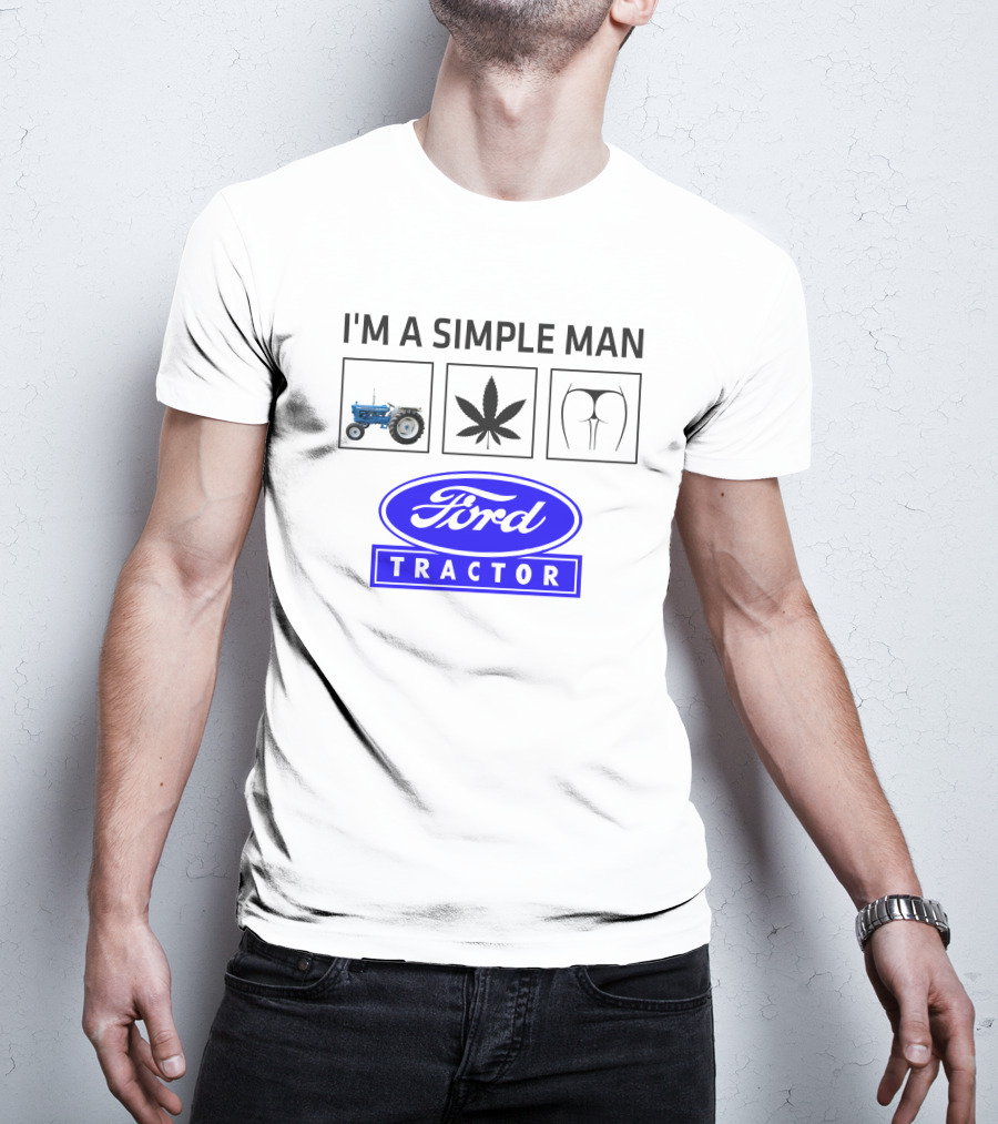 I'M A SIMPLE MAN Ford Tractor Cannabis T-Shirt