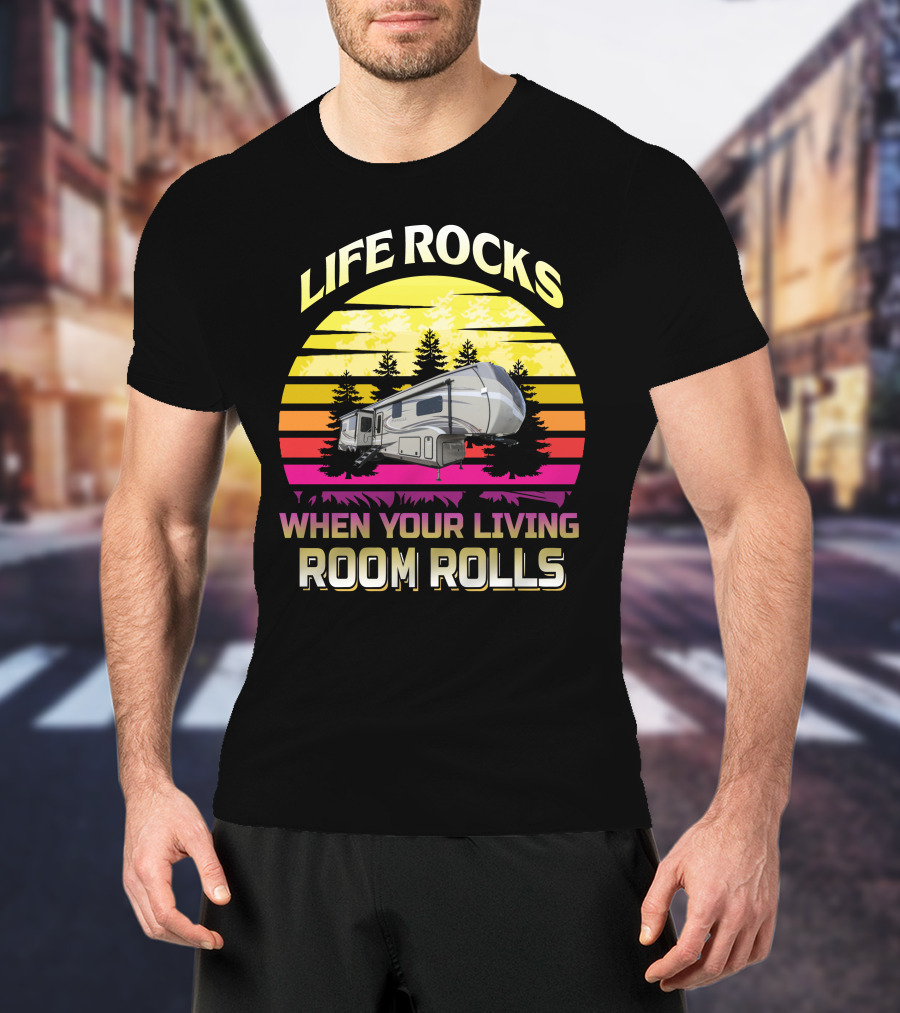 Life Rocks When Your Living Room Rolls Camper Sunrise Retro T-Shirt