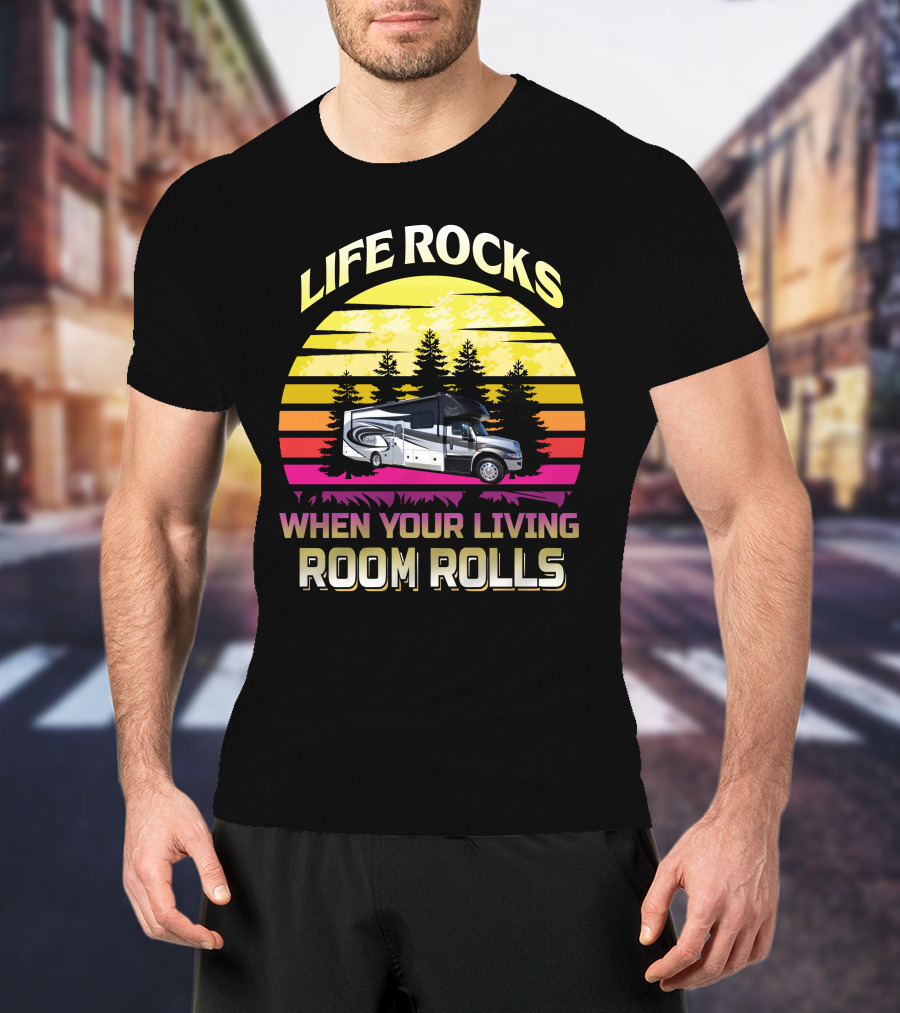 Life Rocks When Your Living Room Rolls Retro RV Adventure T-Shirt