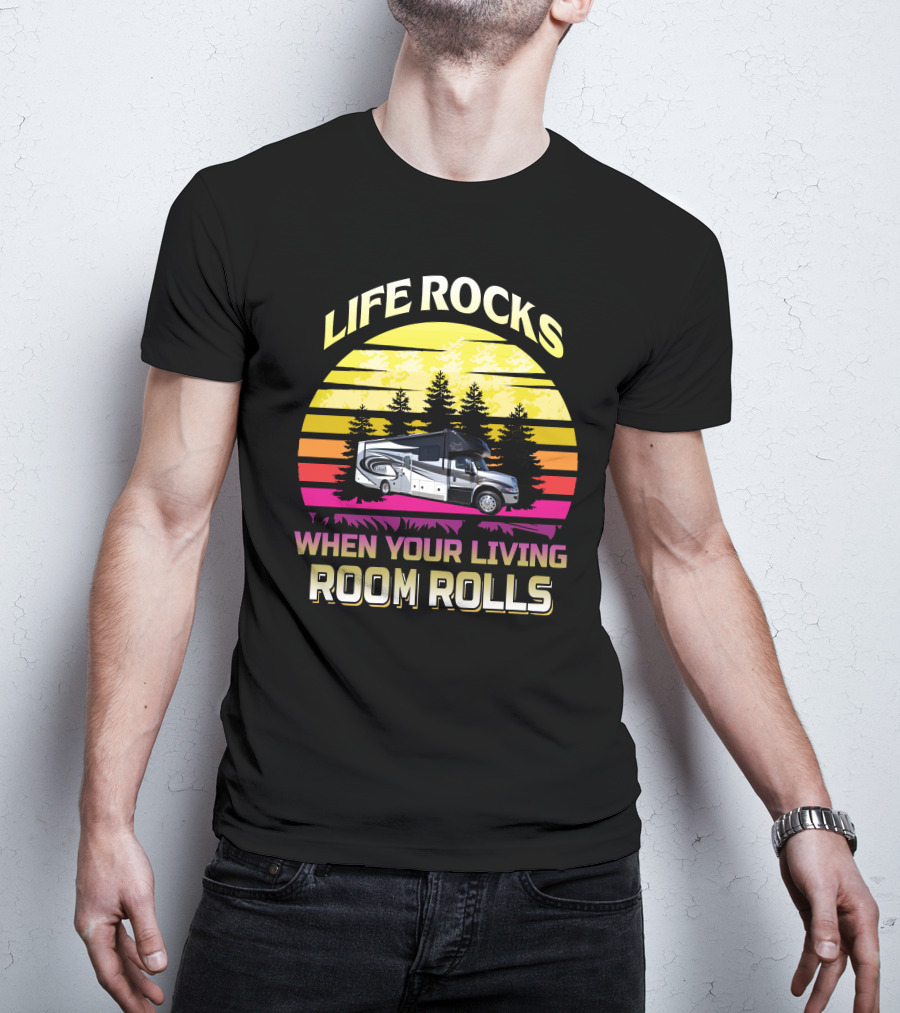 Life Rocks When Your Living Room Rolls Retro RV Adventure T-Shirt