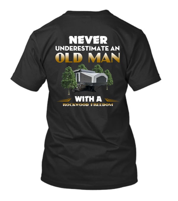 NEVER UNDERESTIMATE AN OLD MAN WITH A ROCKWOOD FREEDOM T-Shirt