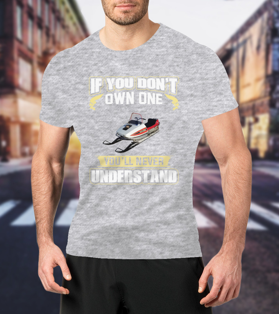 Yamaha 433 Snowmobile If You Don't Own One You'll Never Understand T-Shirt
