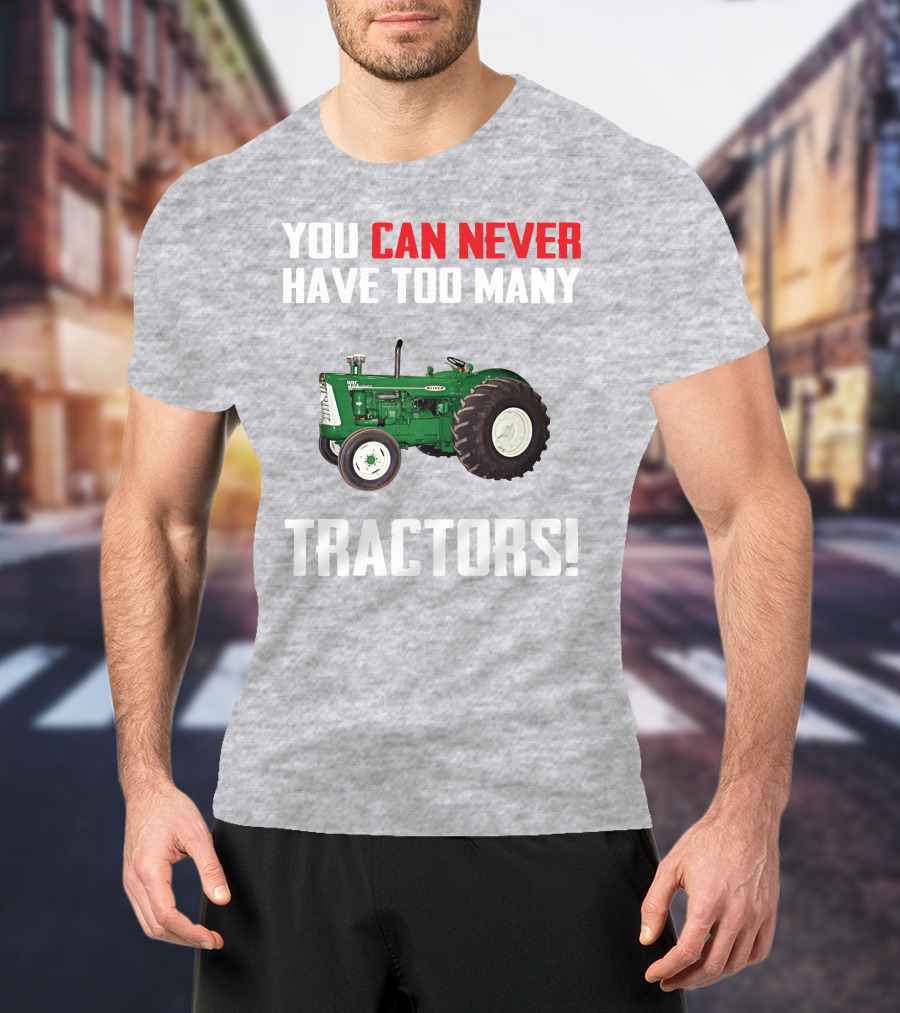 You Can Never Have Too Many Oliver 995 Tractors T-Shirt