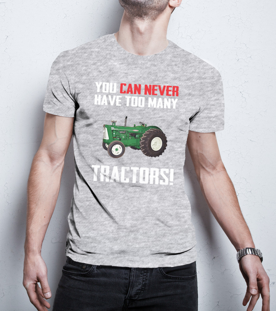 You Can Never Have Too Many Oliver 995 Tractors T-Shirt