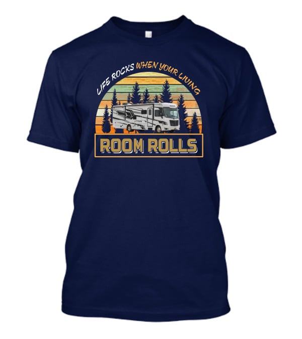 LIFE ROCKS WHEN YOUR LIVING ROOM ROLLS Retro RV Camping Adventure T-Shirt