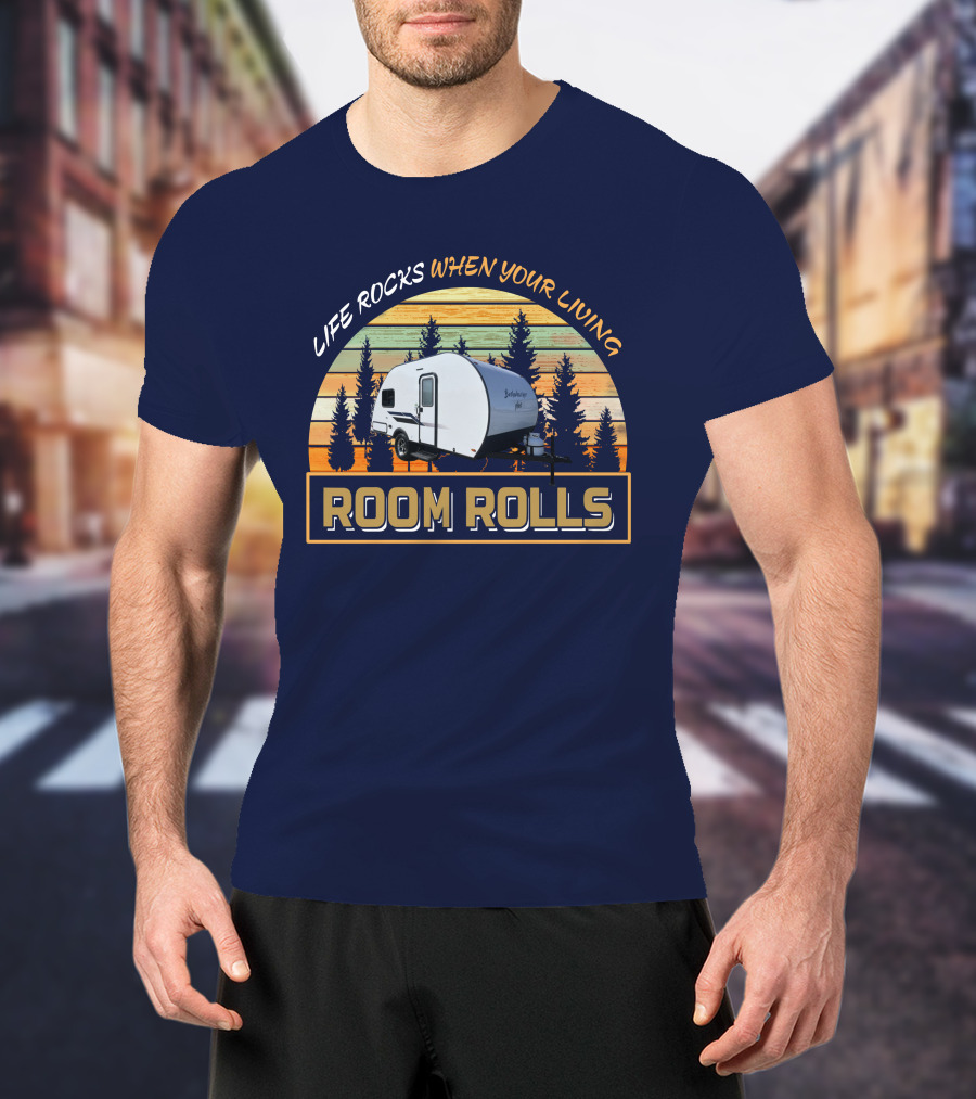 LIFE ROCKS WHEN YOUR LIVING ROOM ROLLS Bushwacker Plus Camper Trailer Forest Background T-Shirt