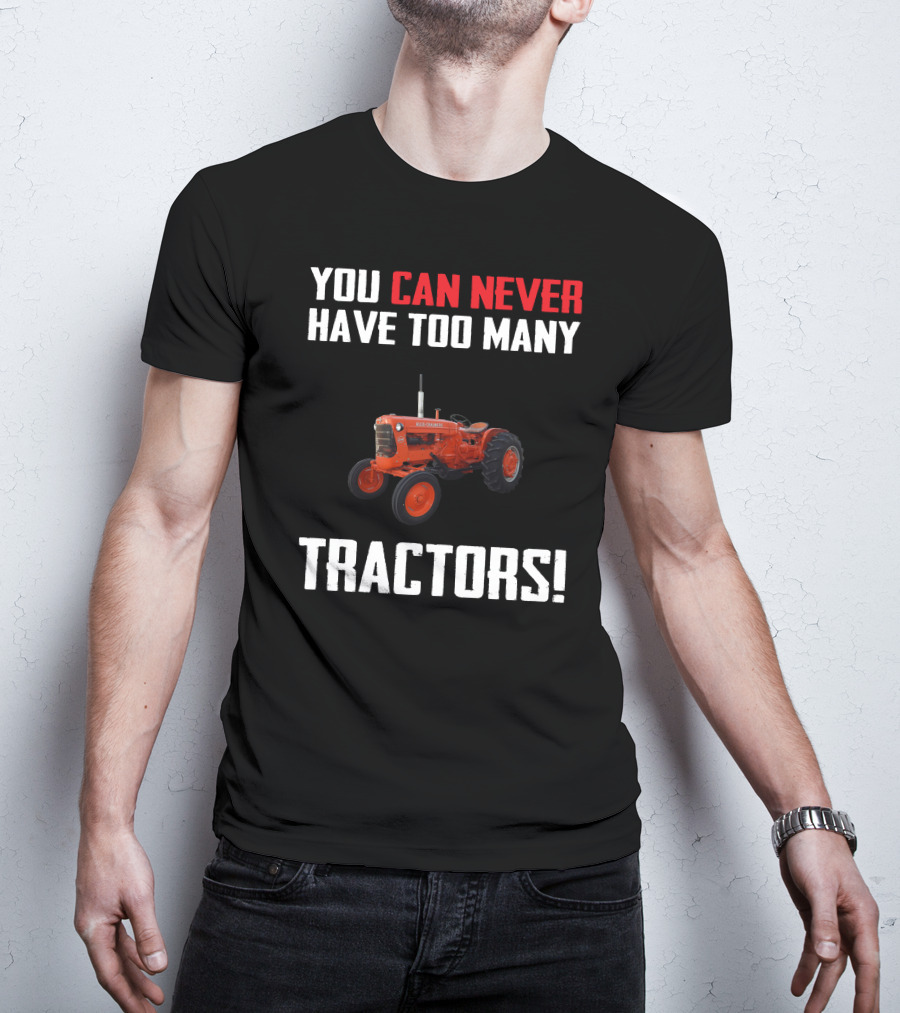 You Can Never Have Too Many Allis-Chalmers Tractors T-Shirt