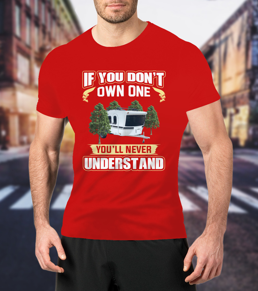 Intech Luna RV If You Don't Own One You'll Never Understand T-Shirt
