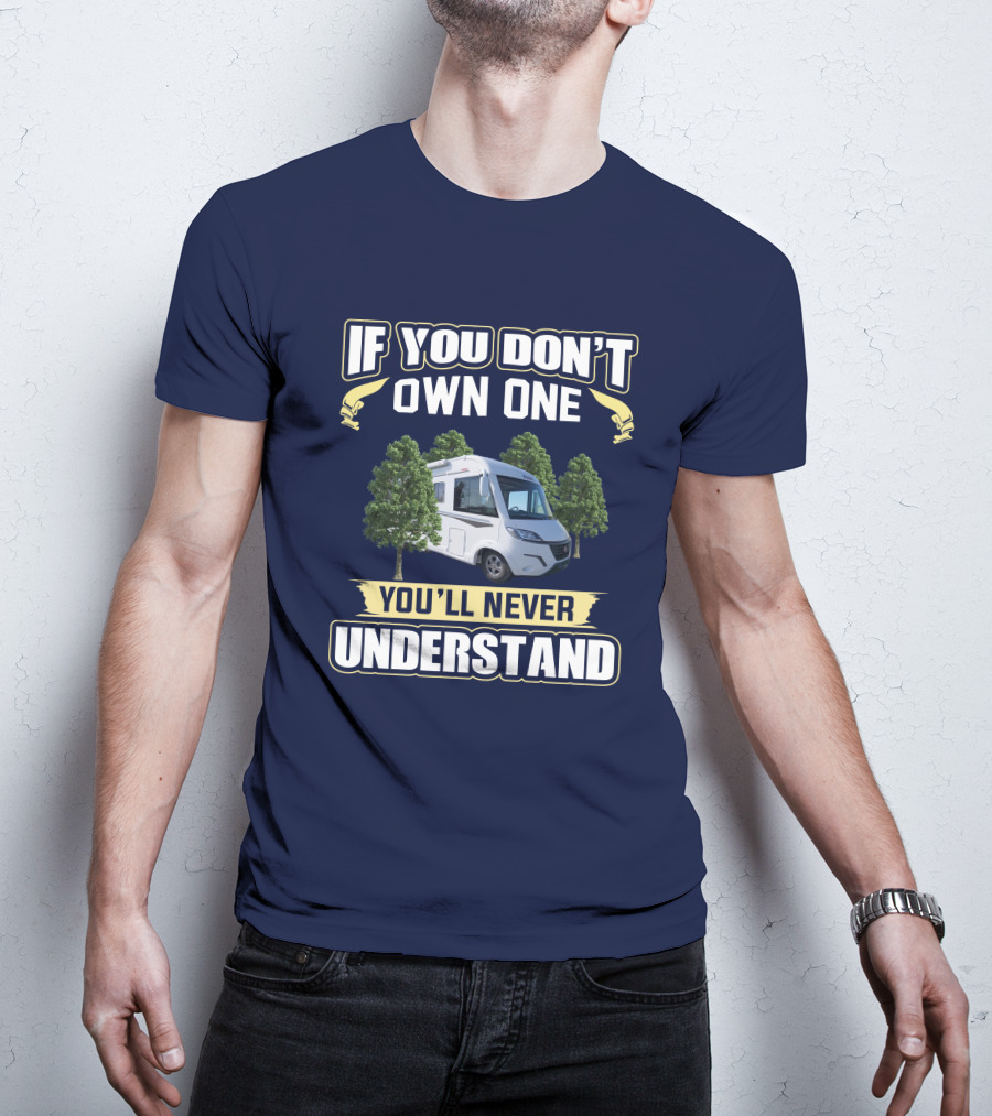 If You Don't Own One You'll Never Understand Pilote Motorhome T-Shirt