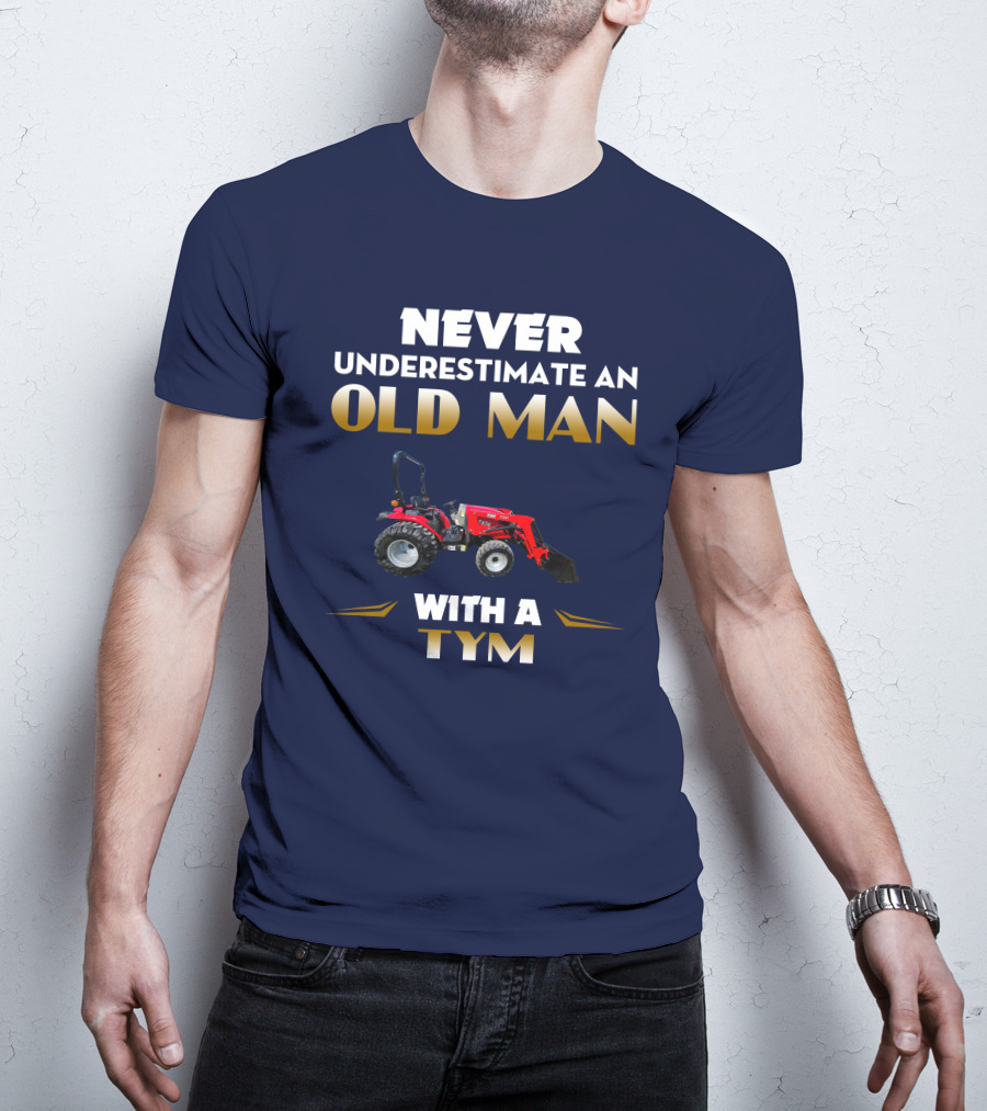 NEVER UNDERESTIMATE AN OLD MAN WITH A TYM T474 T-Shirt