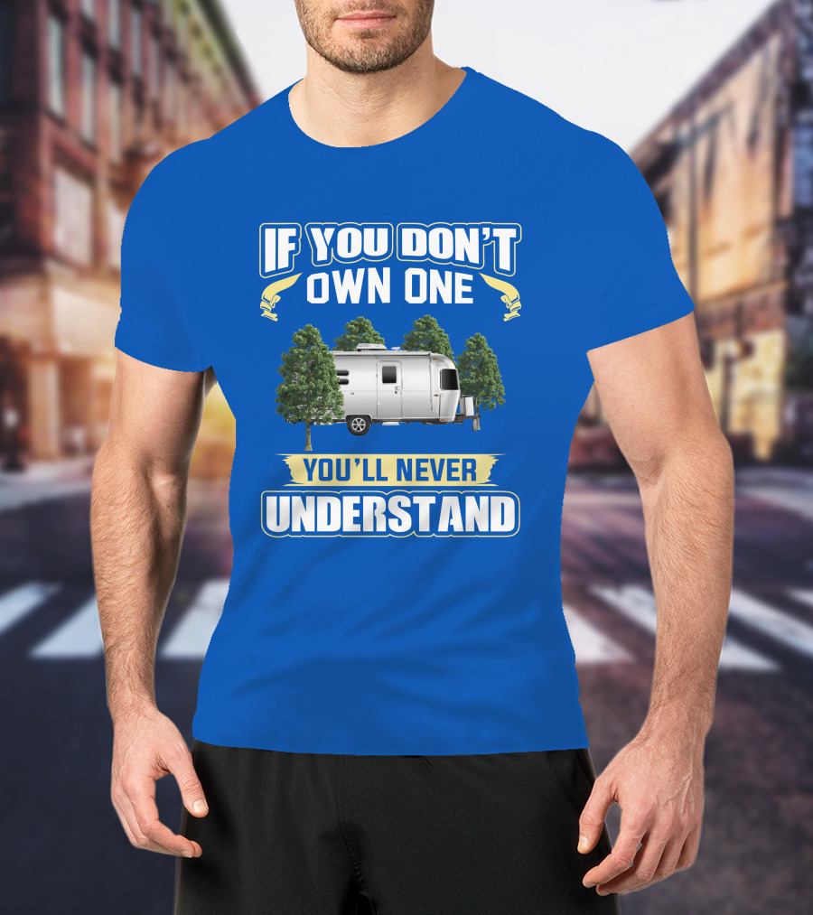 If You Don't Own One Airstream Caravel You'll Never Understand T-Shirt