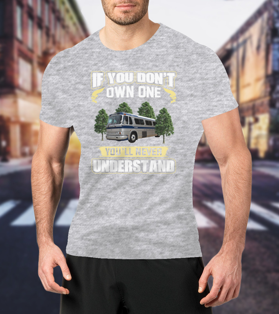 IF YOU DON'T OWN ONE YOU'LL NEVER UNDERSTAND Bus And Trees T-Shirt