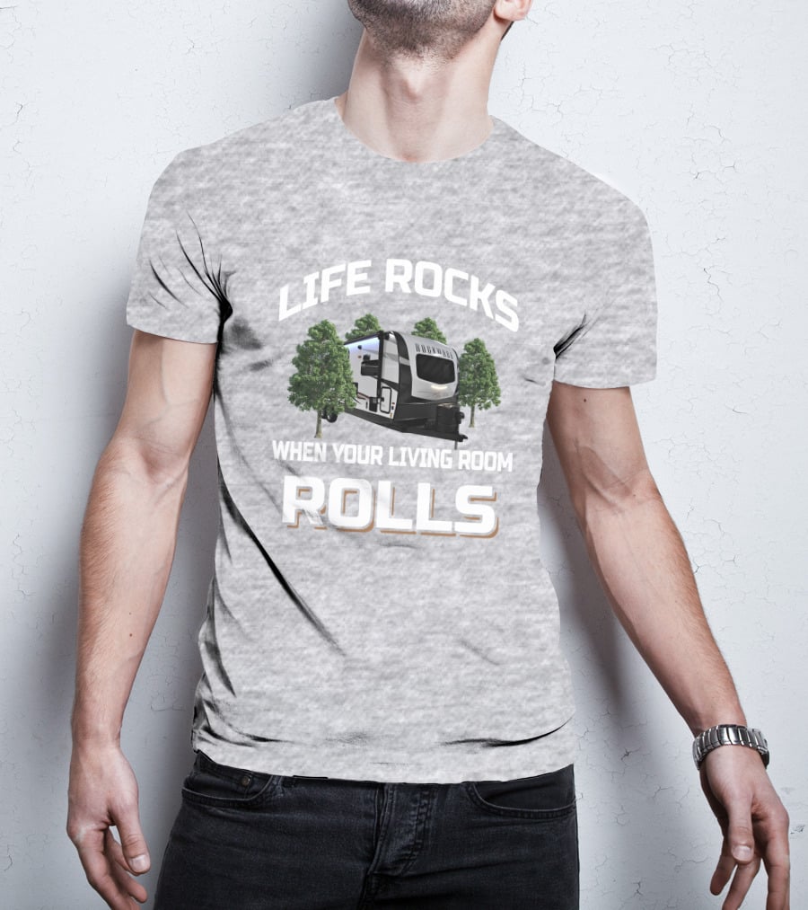 Life Rocks When Your Living Room Rolls Camping Trailer T-Shirt