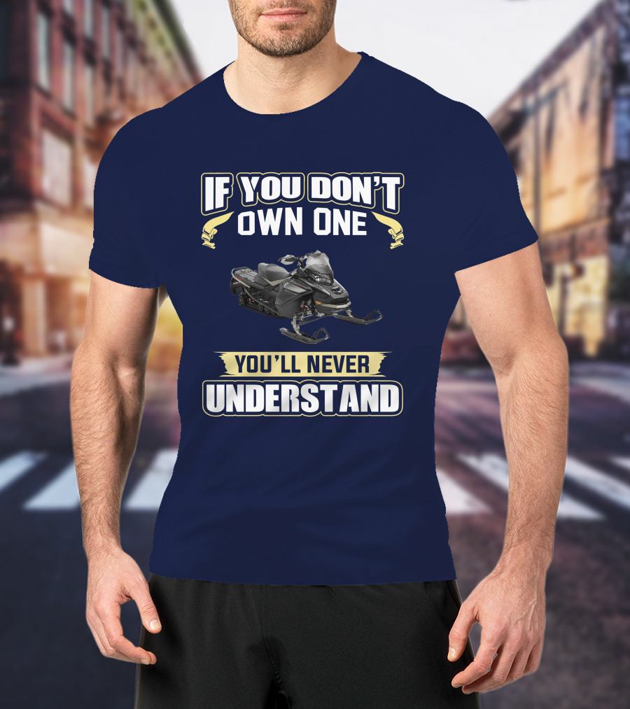 If You Don't Own One You'll Never Understand Ski Doo 900 T-Shirt