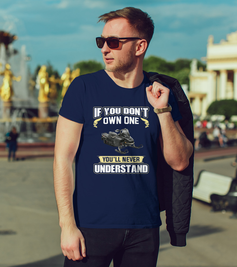 If You Don't Own One You'll Never Understand Ski Doo 900 T-Shirt