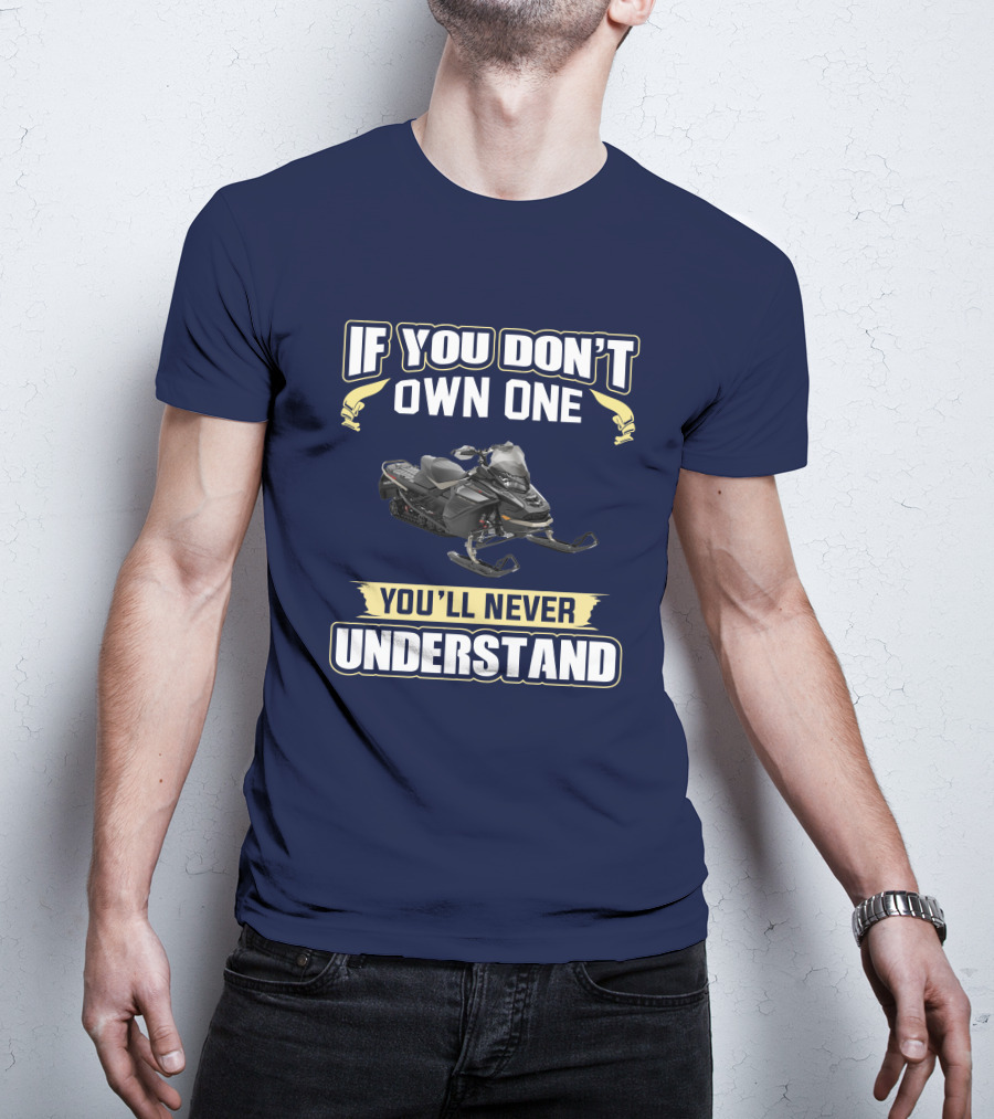 If You Don't Own One You'll Never Understand Ski Doo 900 T-Shirt