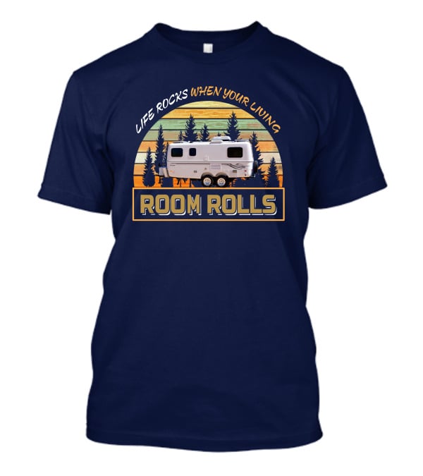 LIFE ROCKS WHEN YOUR LIVING ROOM ROLLS Escape 19 Trailer T-Shirt