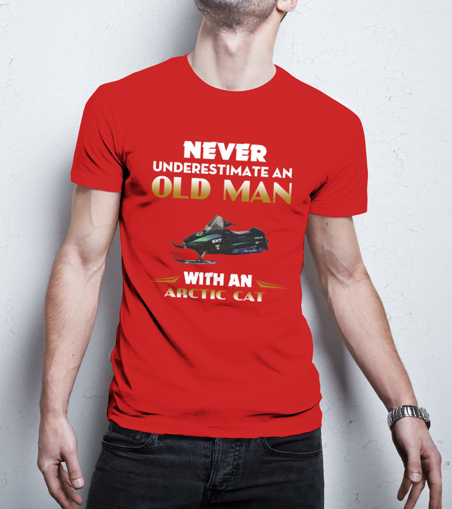 NEVER UNDERESTIMATE AN OLD MAN WITH AN ARCTIC CAT EXT T-Shirt