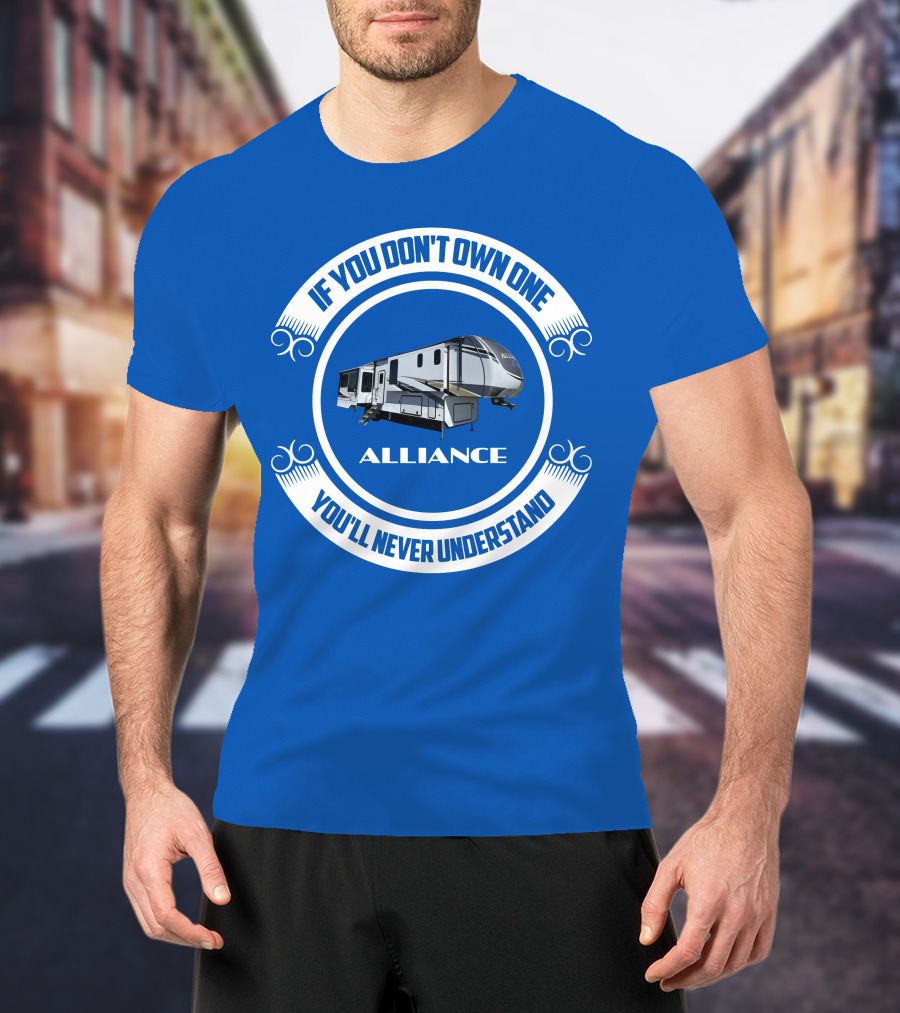 If You Don't Own One Alliance You'll Never Understand T-Shirt