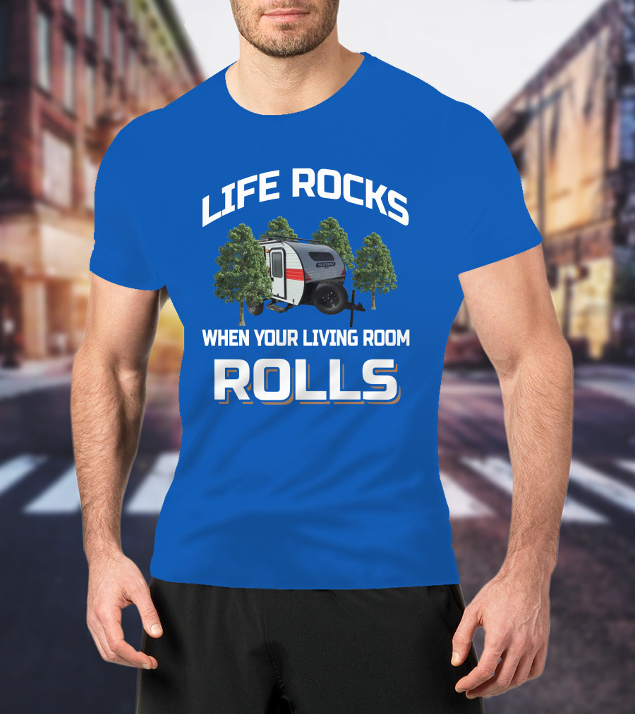 LIFE ROCKS WHEN YOUR LIVING ROOM ROLLS Sunray Sport Camper Adventure T-Shirt
