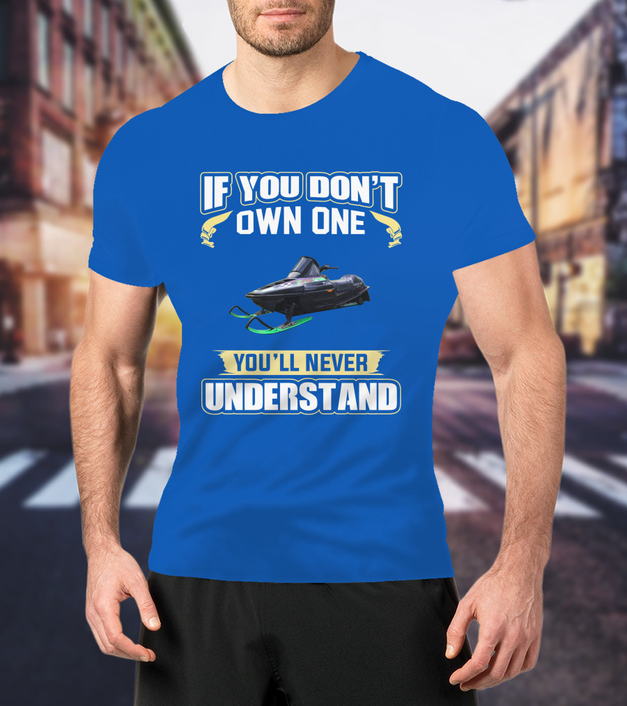 If You Don't Own One You'll Never Understand Arctic Cat ZR T-Shirt