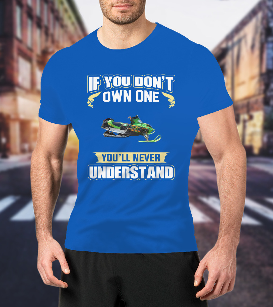 If You Don't Own One You'll Never Understand Arctic Cat Firecat F6 T-Shirt