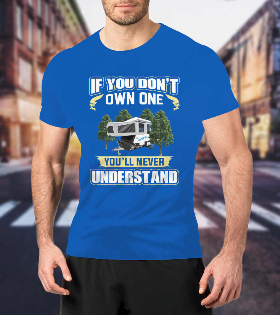 If You Don't Own One You'll Never Understand Goldstream Camper T-Shirt