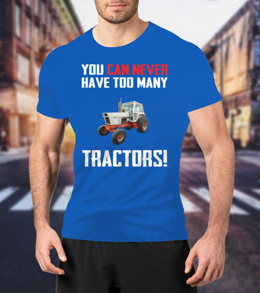 You Can Never Have Too Many Tractors Case 1070 T-Shirt