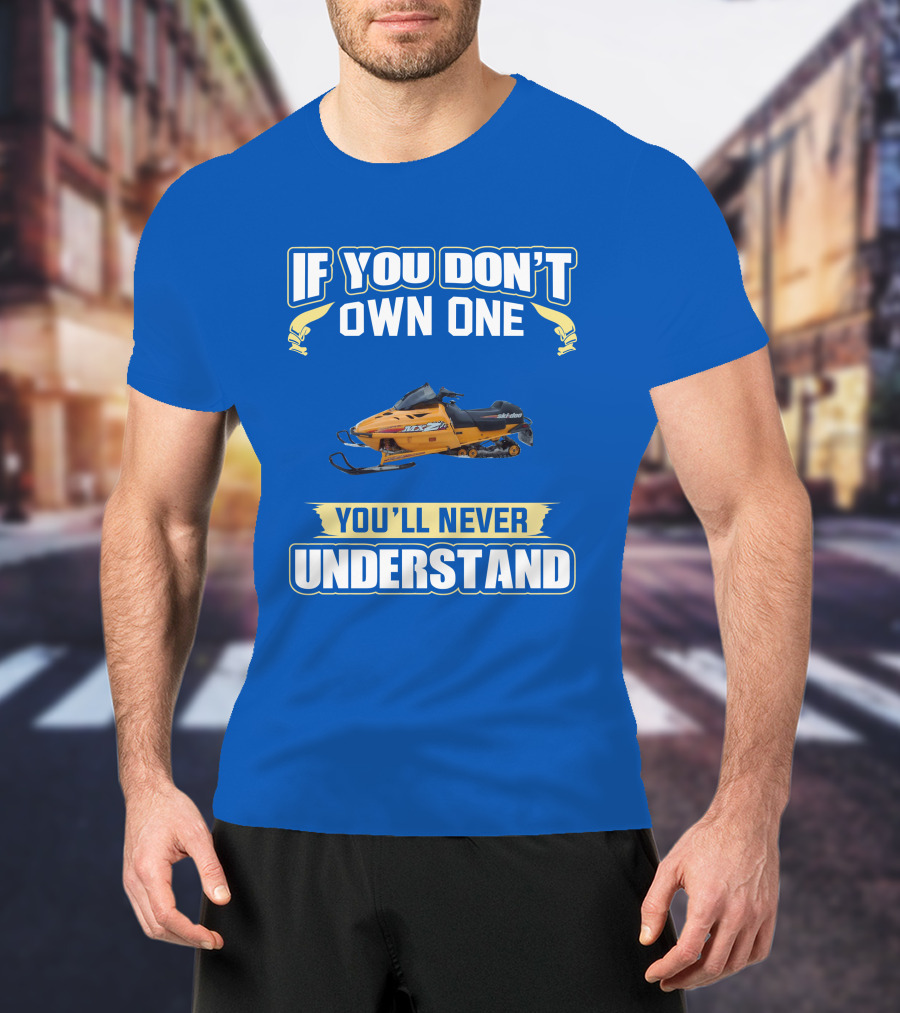 If You Don't Own One Ski-Doo MXZ You'll Never Understand T-Shirt