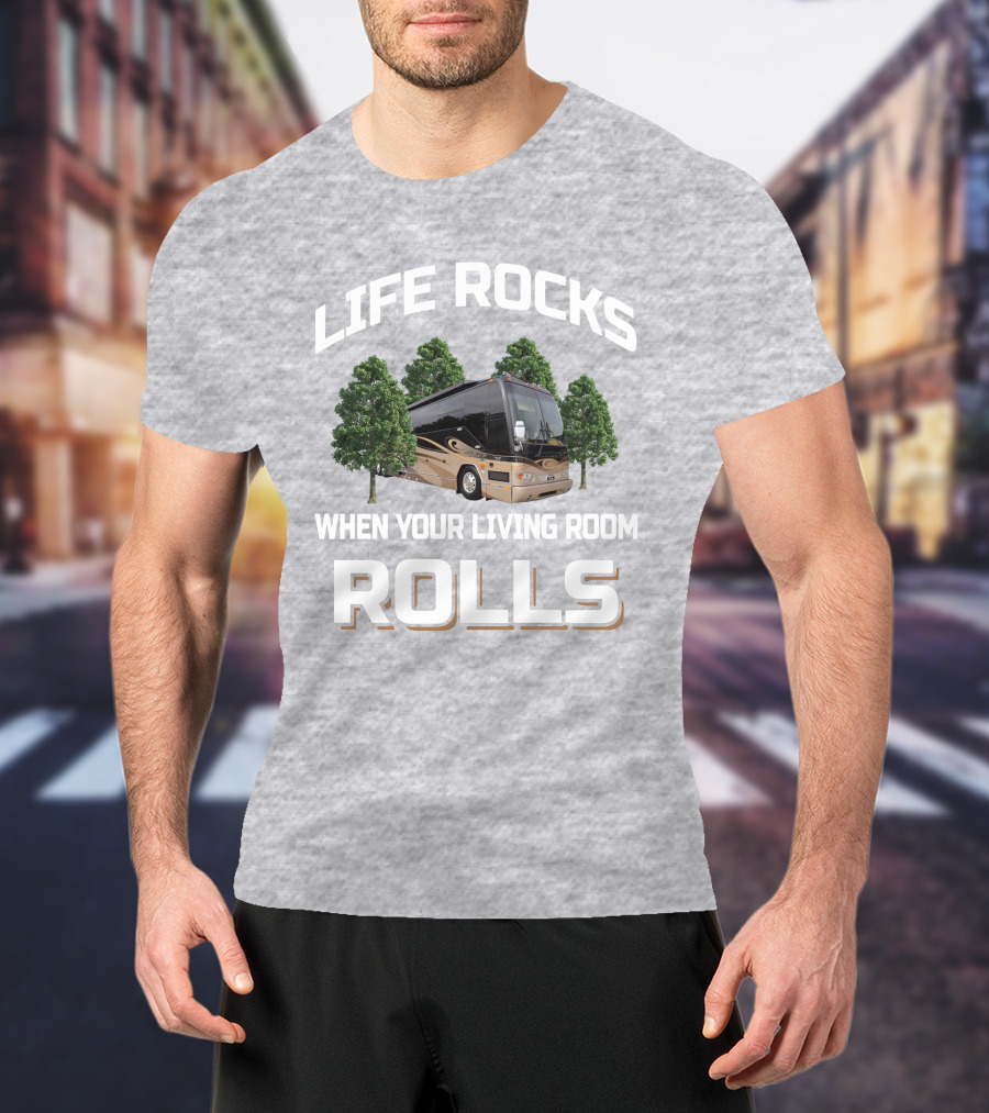 LIFE ROCKS WHEN YOUR LIVING ROOM ROLLS Prevost H3 45 T-Shirt