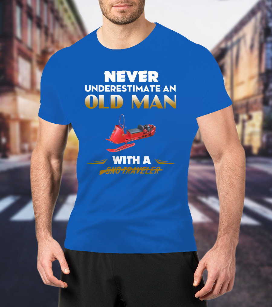 Never Underestimate An Old Man With A Sno Traveler T-Shirt