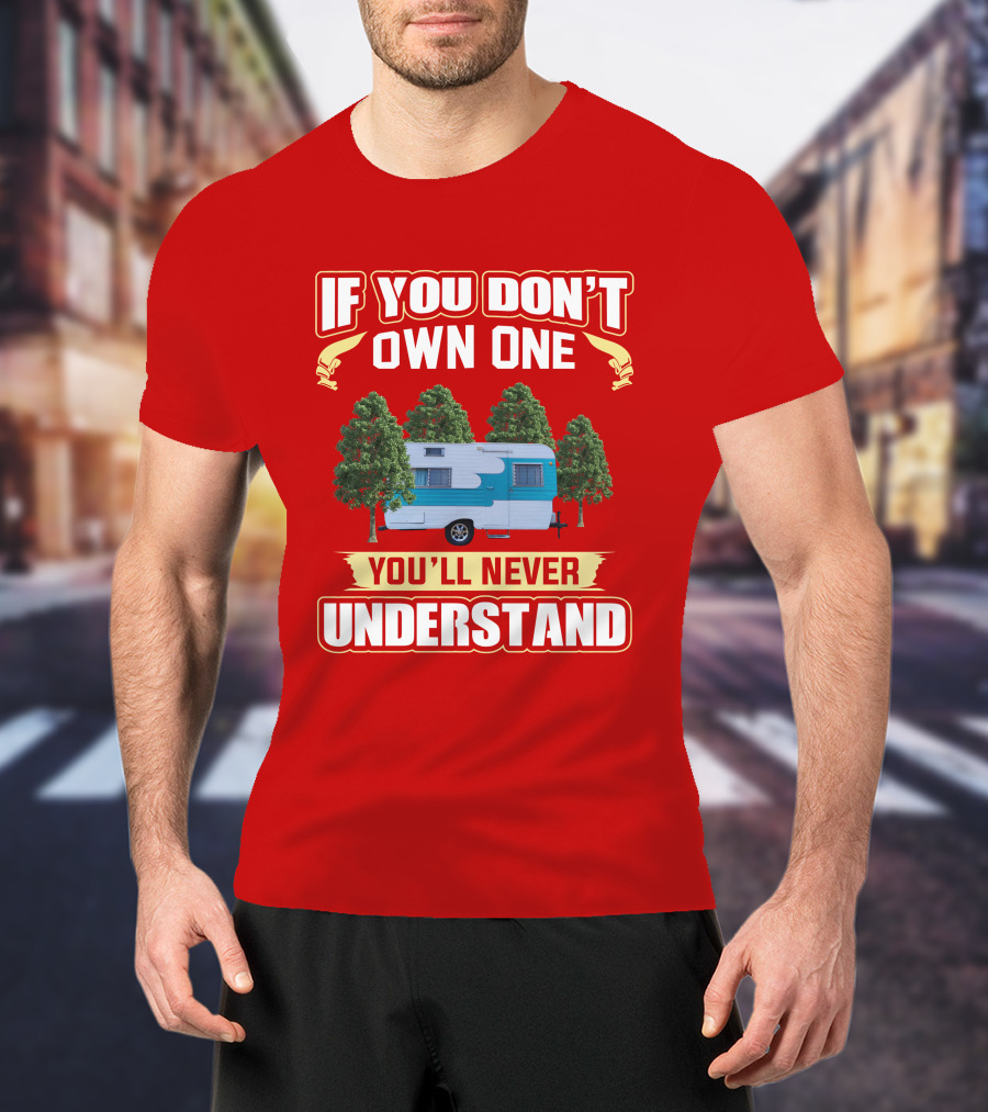 If You Don't Own One You'll Never Understand Oasis Vintage Trailers T-Shirt
