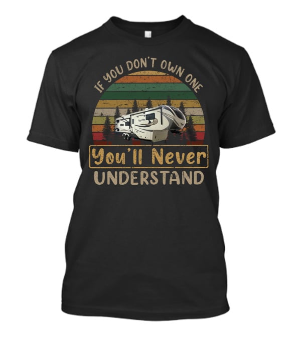 If You Don't Own One You'll Never Understand Grand Design Solitude 344GK T-Shirt