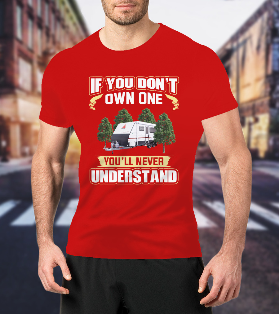 IF YOU DON'T OWN ONE YOU'LL NEVER UNDERSTAND New Age Road Owls Camper Trailer T-Shirt