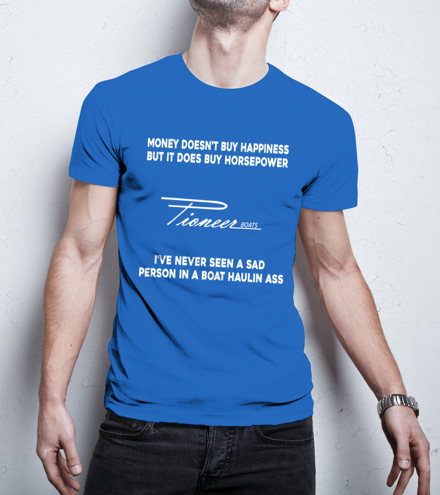 Pioneer Boats Money Doesn't Buy Happiness But It Does Buy Horsepower T-Shirt