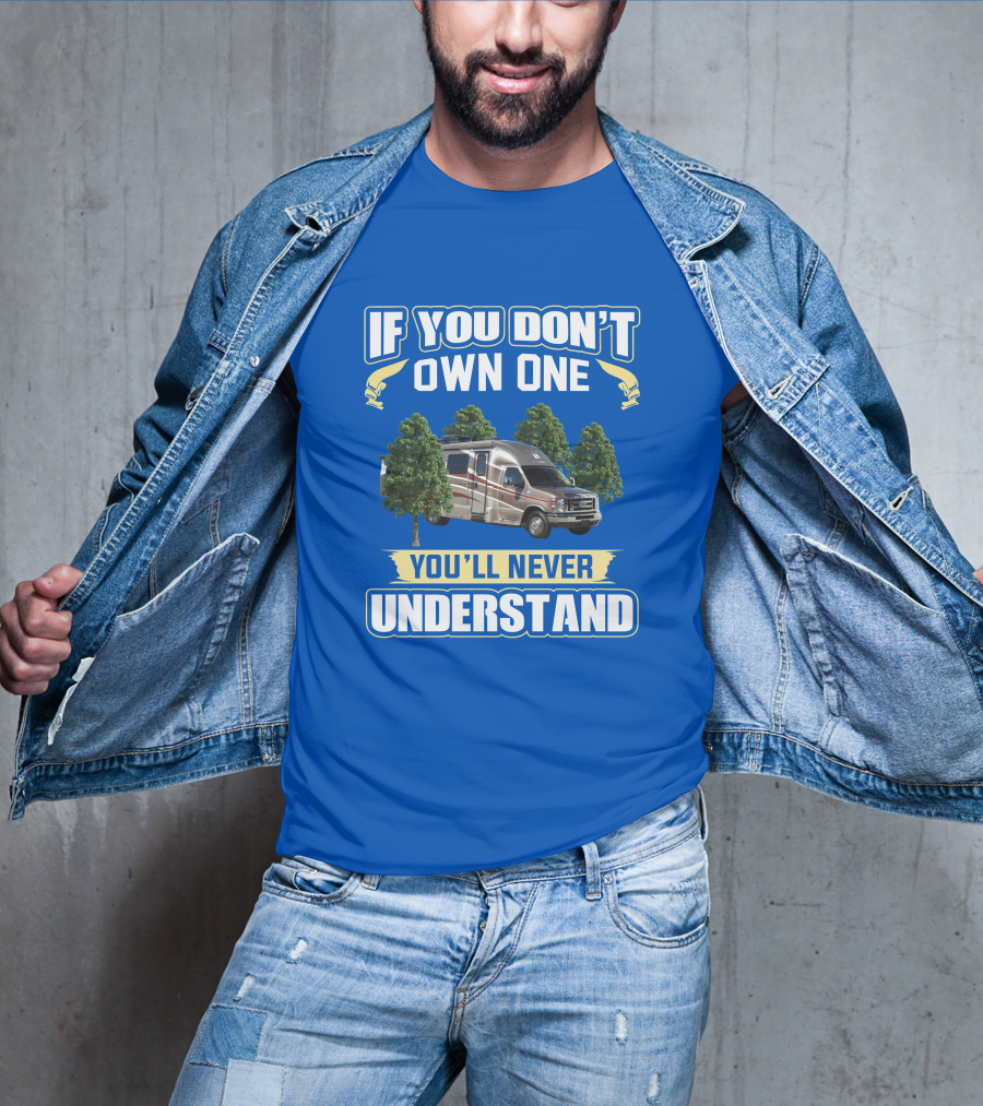 If You Don't Own One You'll Never Understand Coach House Platinum RV T-Shirt