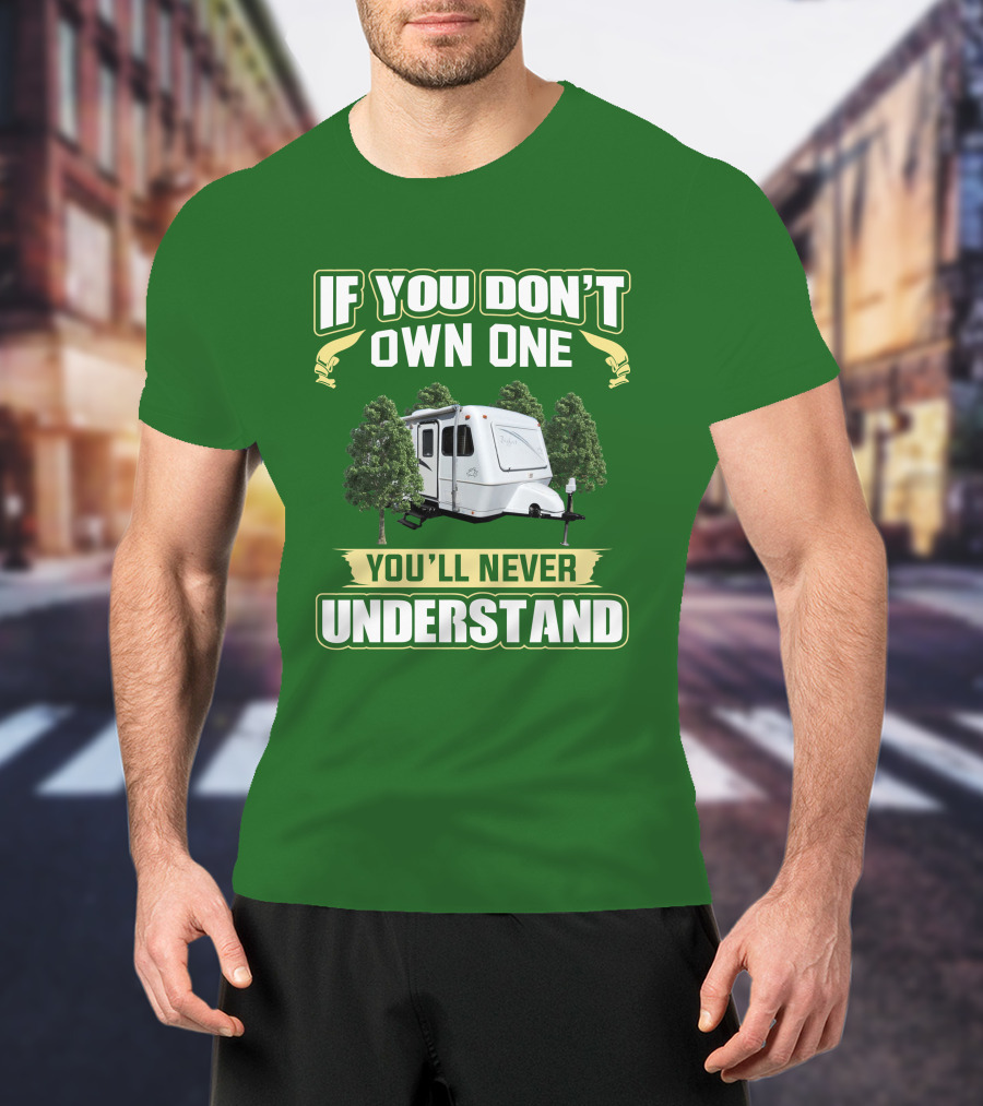 If You Don't Own One You'll Never Understand Trailer Camper Bigfoot T-Shirt