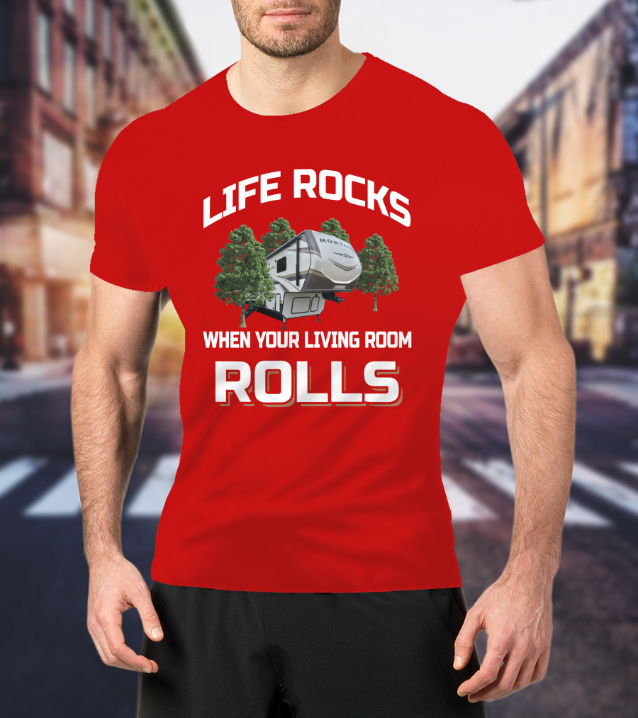 Life Rocks When Your Living Room Rolls Montana 3791RD T-Shirt