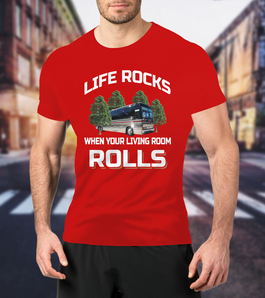 LIFE ROCKS WHEN YOUR LIVING ROOM ROLLS Prevost Angola T-Shirt