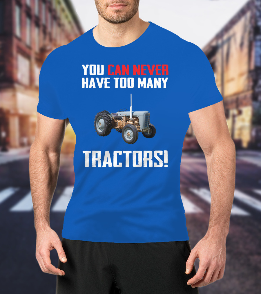 You Can Never Have Too Many Tractors Ferguson FE35 T-Shirt